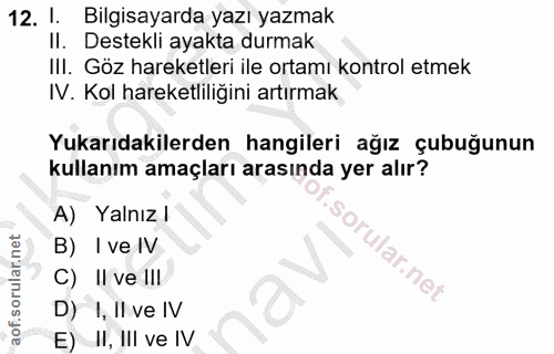 12. soru: I. Bilgisayarda yazı yazmak Il. Destekli ayakta durmak III. Göz hareketleri ile ortamı kontrol etmek IV. Kol hareketl…