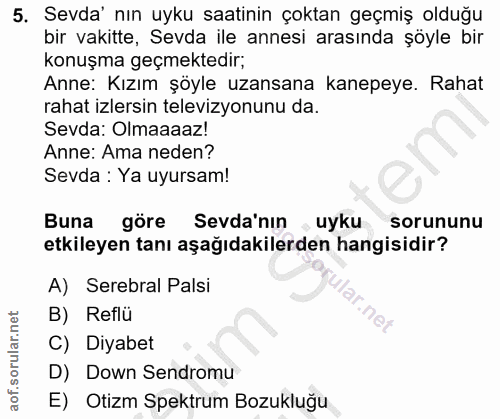 5. soru: Sevda' nın uyku saatinin çoktan geçmiş olduğu bir vakitte, Sevda ile annesi arasında şöyle bir konuşma geçmektedir; A…