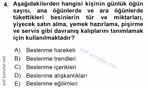 4. soru: Aşağıdakilerden hangisi kişinin günlük öğün sayısı, ana öğünlerde ve ara öğünlerde tükettikleri besinlerin tür ve mik…