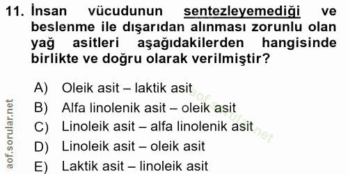 11. soru: Insan vücudunun sentezleyemediği ve beslenme ile dışarıdan alınması zorunlu olan yağ asitleri aşağıdakilerden hangisi…