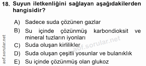18. soru: Suyun iletkenliğini sağlayan aşağıdakilerden hangisidir? A) Sadece suda çözünen gazlar B) Su içinde çözünmüş karbondi…
