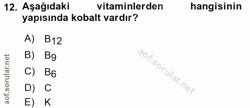 12. soru: Aşağıdaki vitaminlerden hangisinin yapısında kobalt vardır? A) B12 B) Bg C) B6 D) C E) K
