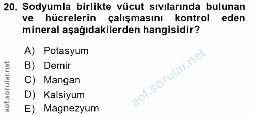 20. soru: Sodyumla birlikte vücut sıvılarında bulunan ve hücrelerin çalışmasını kontrol eden mineral aşağıdakilerden hangisidir…