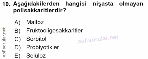 10. soru: Aşağıdakilerden hangisi nişasta olmayan polisakkaritlerdir? A) Maltoz B) Fruktooligosakkaritler C) Sorbitol D) Probiy…