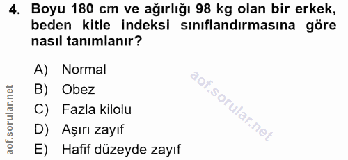 4. soru: Boyu 180 cm ve ağırlığı 98 kg olan bir erkek, beden kitle indeksi sınıflandırmasına göre nasıl tanımlanır? A) Normal…
