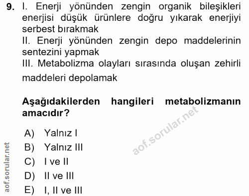 9. soru: I. Enerji yönünden zengin organik bileşikleri enerjisi düşük ürünlere doğru yıkarak enerjiyi serbest bırakmak II. Ene…