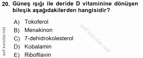 20. soru: Güneş ışığı ile deride D vitaminine dönüşen bileşik aşağıdakilerden hangisidir? A) Tokoferol B) Menakinon C) 7-dehidr…