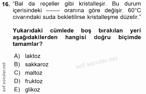 16. soru: "Bal da reçeller gibi kristalleşir. Bu durum içerisindeki -- oranına göre değişir. 60°C civarındaki suda bekletilirse…