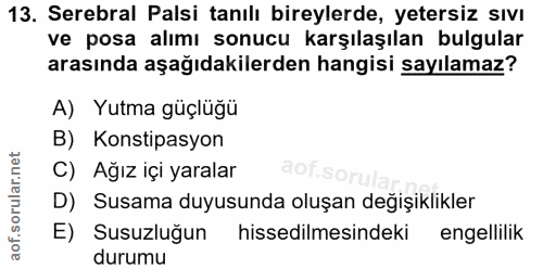 13. soru: Serebral Palsi tanılı bireylerde, yetersiz sıvı ve posa alımı sonucu karşılaşılan bulgular arasında aşağıdakilerden h…