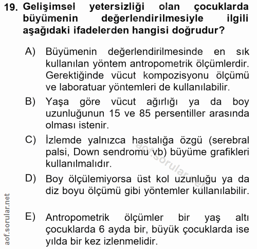 19. soru: Gelişimsel yetersizliği olan çocuklarda büyümenin değerlendirilmesiyle ilgili aşağıdaki ifadelerden hangisi doğrudur?…