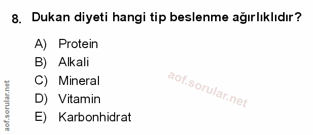 8. soru: Dukan diyeti hangi tip beslenme ağırlıklıdır? A) Protein B) Alkali C) Mineral aof.sorular.ne D) Vitamin E) Karbonhidrat