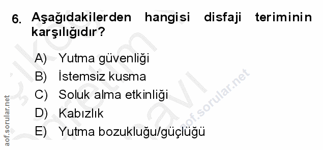 6. soru: Aşağıdakilerden hangisi disíaji teriminin karşılığıdır? A) Yutma güvenliği B) Istemsiz kusma C) Soluk alma etkinliği…