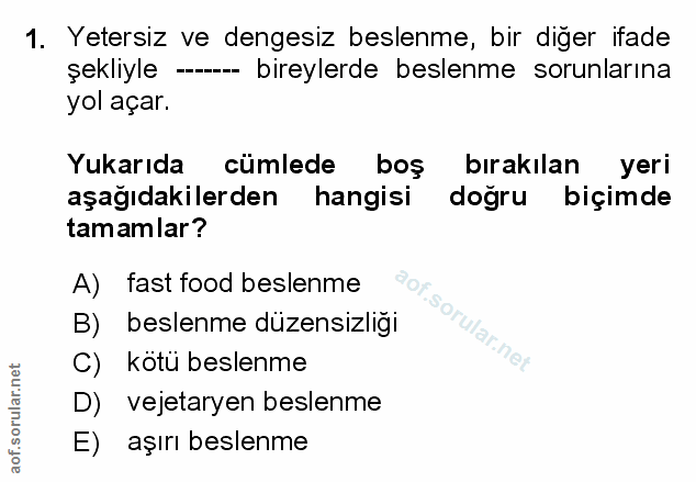 1. soru: Yetersiz ve dengesiz beslenme, bir diger ifade şekliyle - bireylerde beslenme sorunlarına yol açar. Yukarıda cümlede…