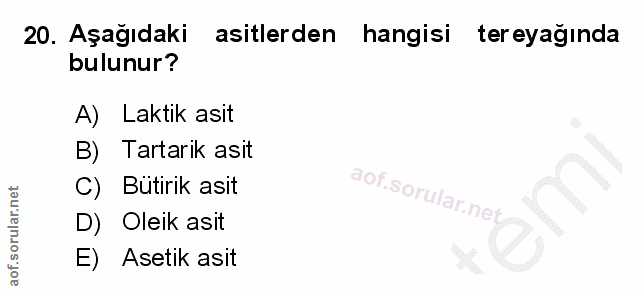 20. soru: Aşağıdaki asitlerden hangisi tereyağında bulunur? A) Laktik asit B) Tartarik asit C) Bütirik asit aof.sorular.nei D)…