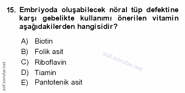 15. soru: Embriyoda oluşabilecek nöral tüp defektine karşı gebelikte kullanımı önerilen vitamin aşağıdakilerden hangisidir? A)…