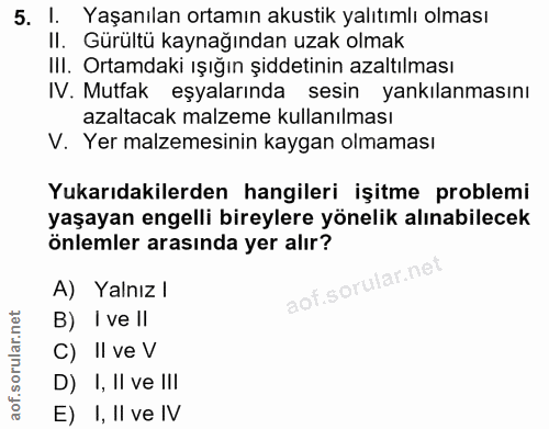 5. soru: I. Yaşanılan ortamın akustik yalıtımlı olması II. Gürultü kaynağından uzak olmak III. Ortamdaki ışığın şiddetinin aza…