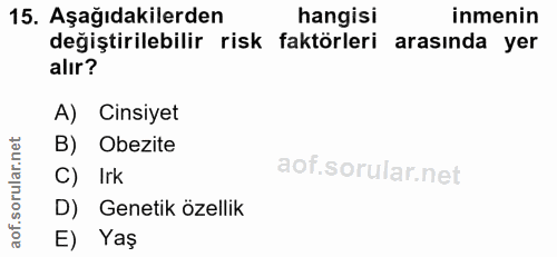 15. soru: Aşağıdakilerden hangisi inmenin değiştirilebilir risk faktörleri arasında yer alır? A) Cinsiyet B) Obezite C) Irk D)…