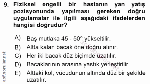 9. soru: Fiziksel engelli bir hastanın yan yatış pozisyonunda yapılması gereken doğru uygulamalar ile ilgili aşağıdaki ifadele…