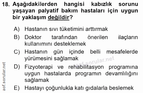18. soru: Aşağıdakilerden hangisi kabızlık sorunu yaşayan palyatif bakım hastaları için uygun bir yaklaşım değildir? A) Hastanı…
