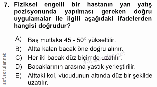 7. soru: Fiziksel engelli bir hastanın yan yatış pozisyonunda yapılması gereken doğru uygulamalar ile ilgili aşağıdaki ifadele…