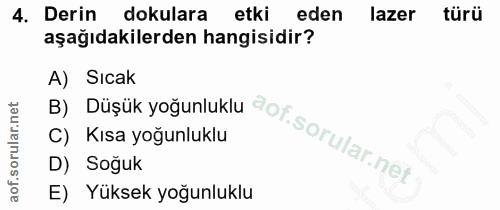4. soru: Derin dokulara etki eden lazer türü aşağıdakilerden hangisidir? B) Düşük yoğunluklu dof sorular-ner A) Sıcak C) Kısa…