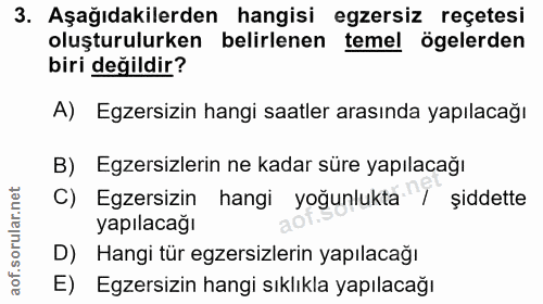 3. soru: Aşağıdakilerden hangisi egzersiz reçetesi oluşturulurken belirlenen temel ögelerden biri değildir? A) Egzersizin hang…