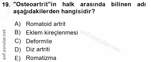 19. soru: "Osteoartrit"in halk arasında bilinen adı aşağıdakilerden hangisidir? B) Eklem kireçlenmesi cor. A) Romatoid artrit C…