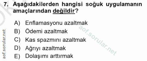 7. soru: Aşağıdakilerden hangisi soğuk uygulamanın amaçlarından değildir? A) Enflamasyonu azaltmak B) Ödemi azaltmak C) Kas sp…
