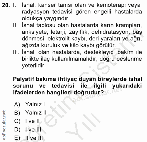 20. soru: I. İshal, kanser tanısı olan ve kemoterapi veya radyasyon tedavisi gören engelli hastalarda oldukça yaygındır. Il. Is…
