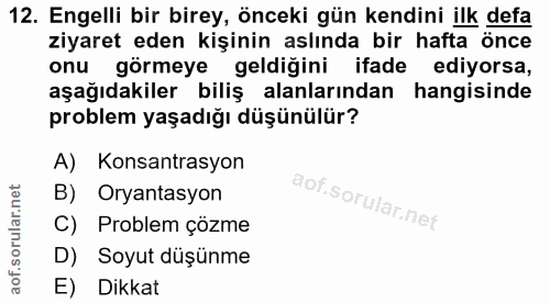 12. soru: Engelli bir birey, önceki gün kendini ilk defa ziyaret eden kişinin aslında bir hafta önce onu görmeye geldiğini ifad…