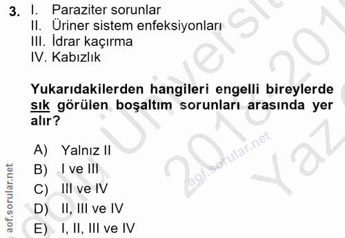 3. soru: I. Paraziter sorunlar Üriner sistem enfeksiyonları III. Idrar kaçırma IV. Kabızlık Yukarıdakilerden hangileri engelli…