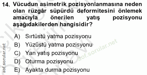 14. soru: Vücudun asimetrik pozisyonlanmasına neden olan rüzgâr süpürdü deformitesini önlemek amacıyla önerilen yatış pozisyonu…