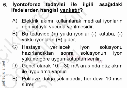 6. soru: İyontoforez tedavisi ile ilgili aşağıdaki ifadelerden hangisi yanlıştır? A) Elektrik akımı kullanılarak medikal iyonl…