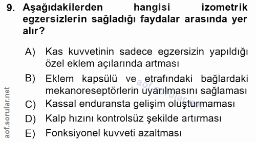 9. soru: Aşağıdakilerden hangisi izometrik egzersizlerin sağladığı faydalar arasında yer alır? A) Kas kuvvetinin sadece egzers…