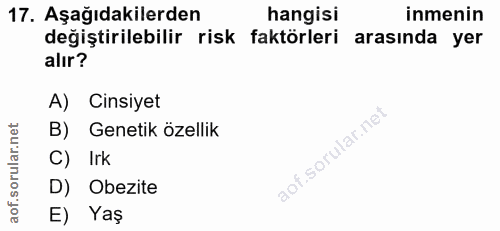 17. soru: Aşağıdakilerden hangisi inmenin değiştirilebilir risk faktörleri arasında yer alır? A) Cinsiyet B) Genetik özellik C)…