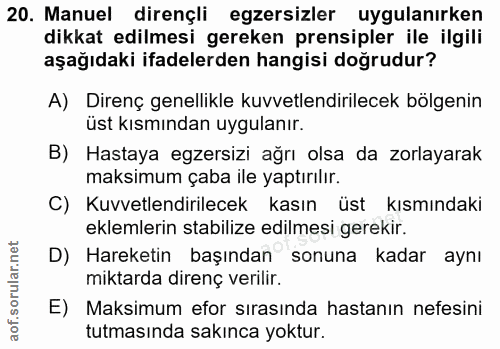 20. soru: Manuel dirençli egzersizler uygulanırken dikkat edilmesi gereken prensipler ile ilgili aşağıdaki ifadelerden hangisi…