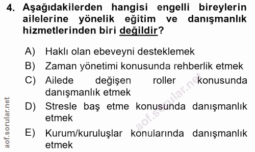 4. soru: Aşağıdakilerden hangisi engelli bireylerin ailelerine yönelik eğitim ve danışmanlık hizmetlerinden biri değildir? A)…