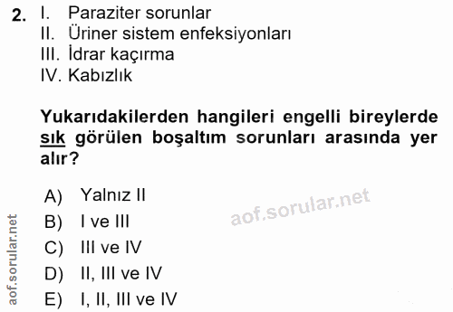 2. soru: L Paraziter sorunlar II. Üriner sistem enfeksiyonları III. Idrar kaçırma IV. Kabızlık Yukarıdakilerden hangileri enge…