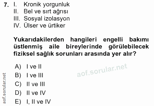 7. soru: 1. Kronik yorgunluk II. Bel ve sırt ağrısı Ill. Sosyal izolasyon IV. Ülser ve ürtiker Yukarıdakilerden hangileri enge…