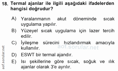 18. soru: Termal ajanlar ile ilgili aşağıdaki ifadelerden hangisi doğrudur? A) Yaralanmanın akut döneminde sıcak uygulama yapıl…