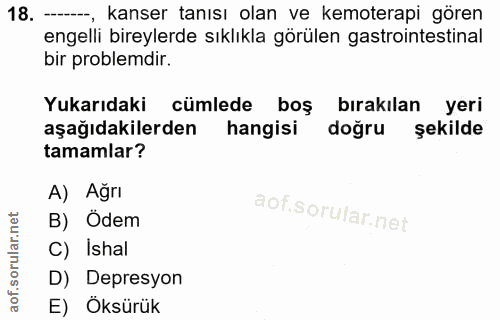 18. soru: -, kanser tanısı olan ve kemoterapi gören engelli bireylerde sıklıkla görülen gastrointestinal bir problemdir. Yukarı…