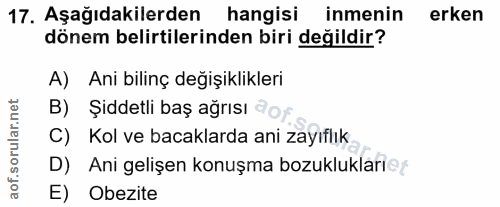 17. soru: Aşağıdakilerden hangisi inmenin erken dönem belirtilerinden biri değildir? A) Ani bilinç değişiklikleri B) Siddetli b…