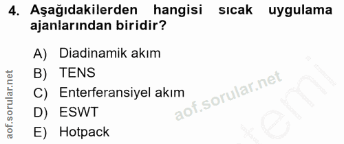 4. soru: Aşağıdakilerden hangisi sıcak uygulama ajanlarından biridir? A) Diadinamik akım B) TENS Enterferansiyel akım D) ESWT…