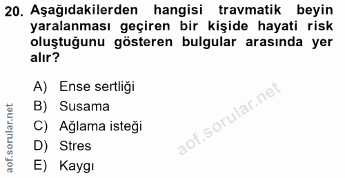 20. soru: Aşağıdakilerden hangisi travmatik beyin yaralanması geçiren bir kişide hayati risk oluştuğunu gösteren bulgular arası…