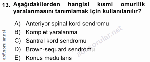 13. soru: Aşağıdakilerden hangisi kısmi omurilik yaralanmasını tanımlamak için kullanılanılır? A) Anteriyor spinal kord sendrom…