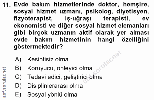 11. soru: Evde bakım hizmetlerinde doktor, hemşire, sosyal hizmet uzmanı, psikolog, diyetisyen, fizyoterapist, iş-uğraşı terapi…