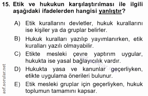 15. soru: Etik ve hukukun karşılaştırılması ile ilgili aşağıdaki ifadelerden hangisi yanlıştır? A) Etik kurallarını devletler,…