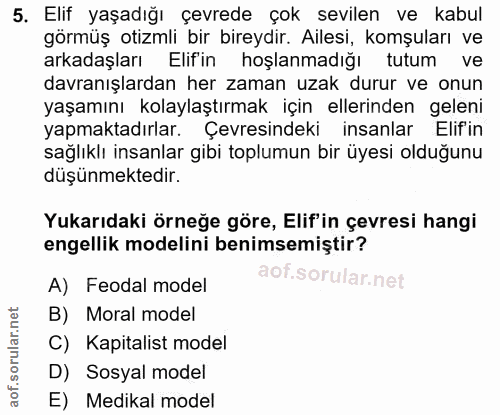5. soru: Elif yaşadığı çevrede çok sevilen ve kabul görmüş otizmli bir bireydir. Ailesi, komşuları ve arkadaşları Elif'in hoşl…