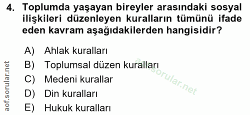 4. soru: Toplumda yaşayan bireyler arasındaki sosyal ilişkileri düzenleyen kuralların tümünü ifade eden kavram aşağıdakilerden…