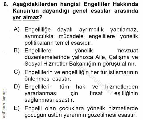 6. soru: Aşağıdakilerden hangisi Engelliler Hakkında Kanun'un dayandığı genel esaslar arasında yer almaz? A) Engelliliğe dayal…